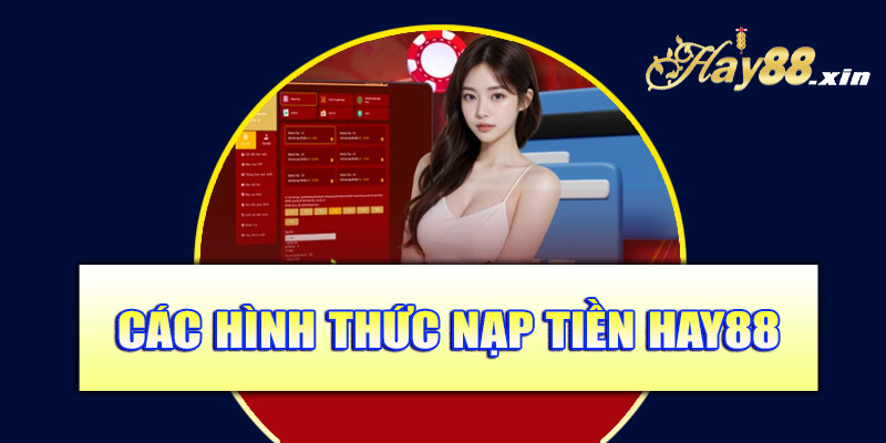 Các hình thức nạp tiền Hay88
