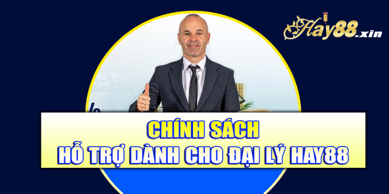 Chính sách hỗ trợ dành cho đại lý Hay88