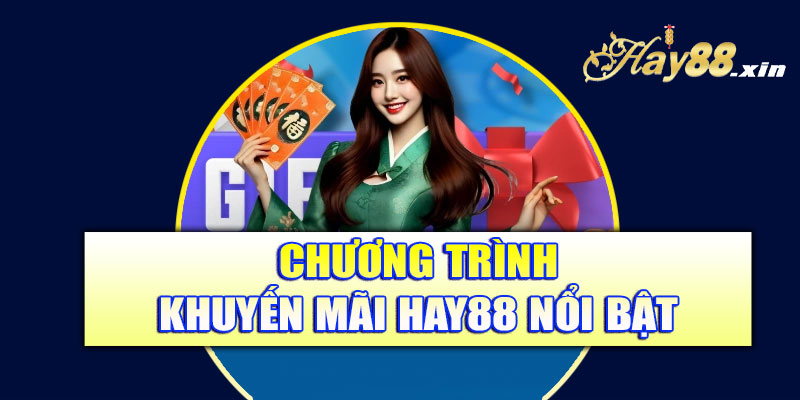 Các chương trình khuyến mãi Hay88 nổi bật