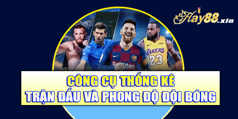 Công cụ thống kê trận đấu và phong độ đội bóng
