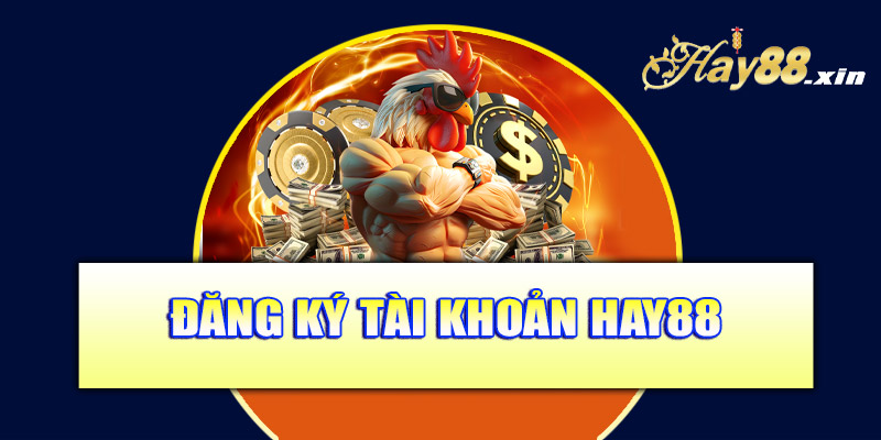 Đăng ký tài khoản Hay88