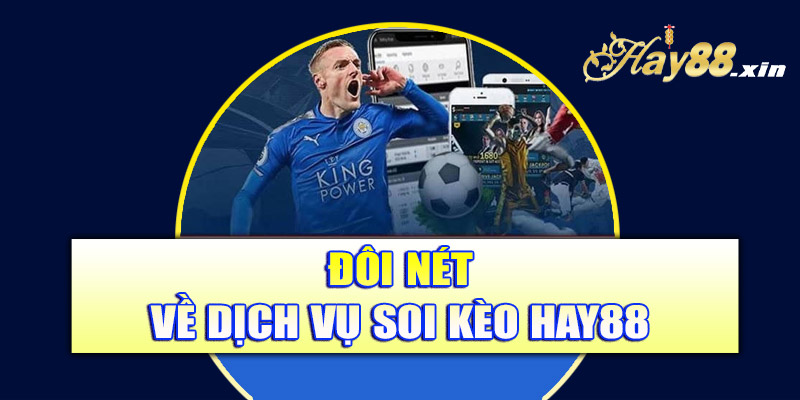 Đôi nét về dịch vụ soi keo hay88