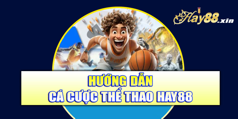Hướng dẫn cá cược thể thao Hay88