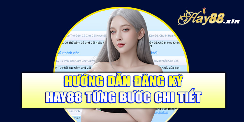 Hướng dẫn đăng ký Hay88 từng bước chi tiết