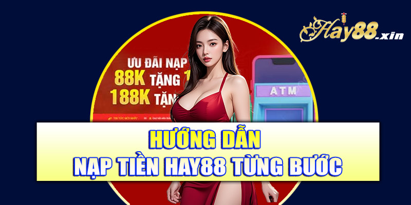 Hướng dẫn nạp tiền Hay88 từng bước