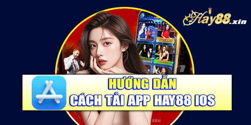 Hướng dẫn cách tải app Hay88 IOS