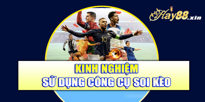 Kinh nghiệm sử dụng công cụ soi kèo thể thao tại Hay88