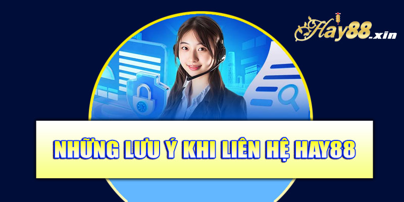  Những lưu ý khi liên hệ Hay88