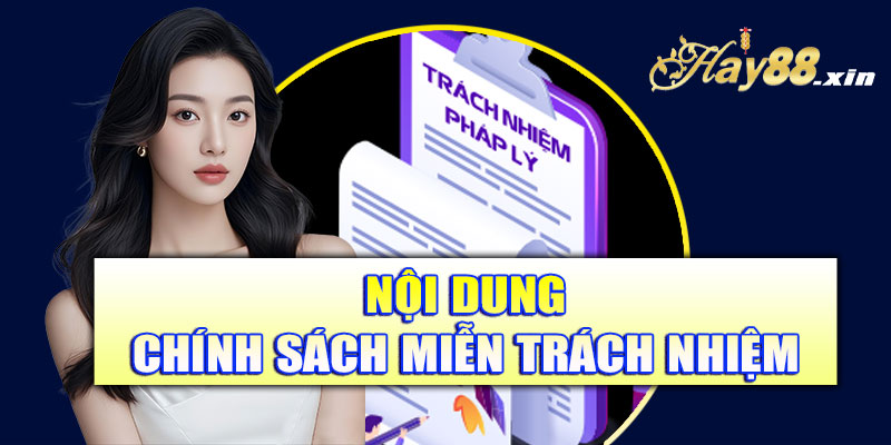Nội dung chính của chính sách miễn trách nhiệm tại Hay88
