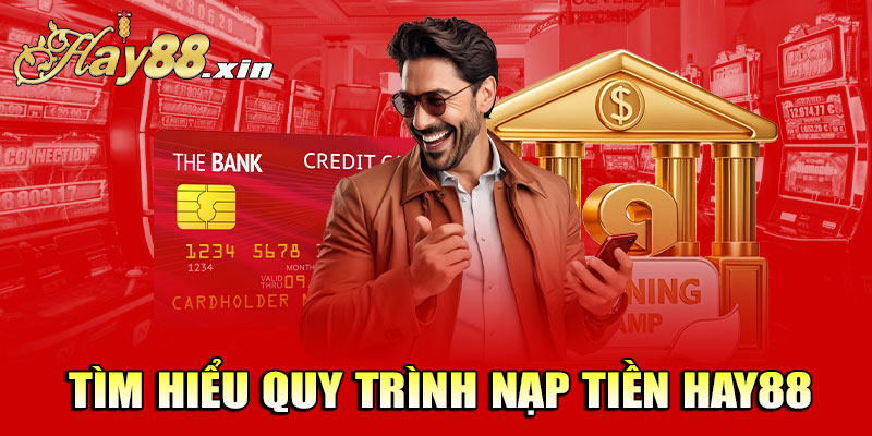 Tìm hiểu quy trình nạp tiền tại cổng game Hay88