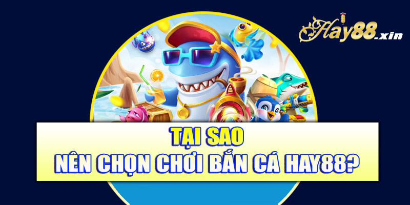 Bắn cá Hay88 - Sự lựa chọn đúng đắn