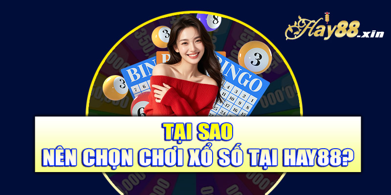 Tại sao nên chọn chơi xổ số tại Hay88?