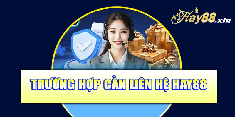 Trường hợp cần liên hệ Hay88